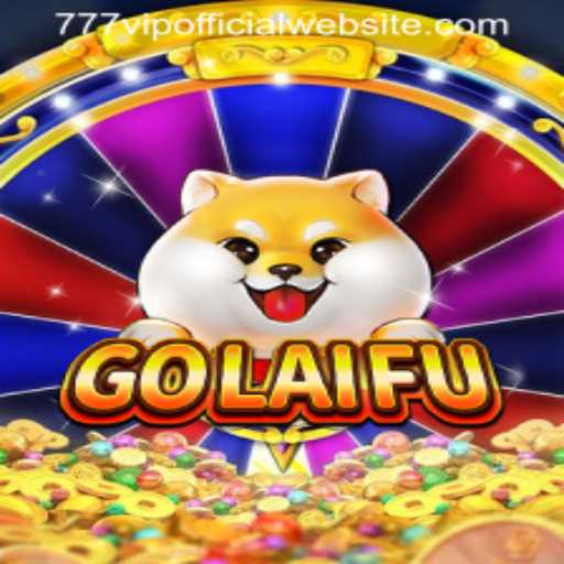 Exploring the Exciting World of GoLaiFu: A Comprehensive Guide to the Game and 777VIP OFFICIAL WEBSITE